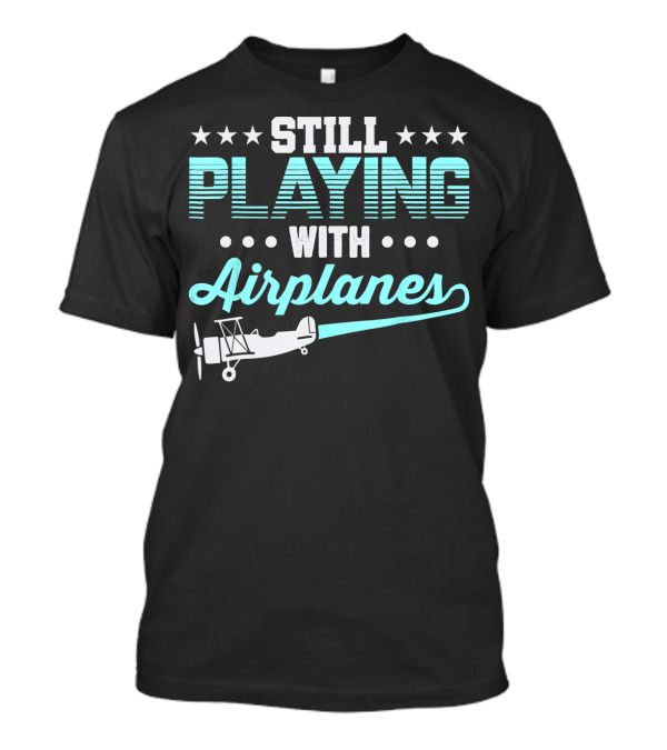 STILL PLAYING WITH AIRPLANES RC AIRPLANE VINTAGE AVIATION PASSION T-Shirt