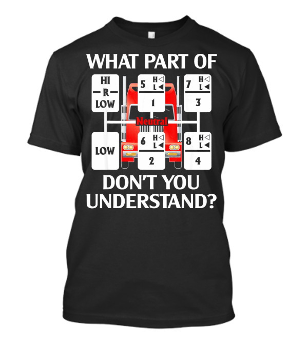 What Part Of Don't You Understand Trucker Gear Shift Diagram T-Shirt