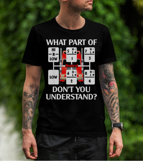 What Part Of Don't You Understand Trucker Gear Shift Diagram T-Shirt
