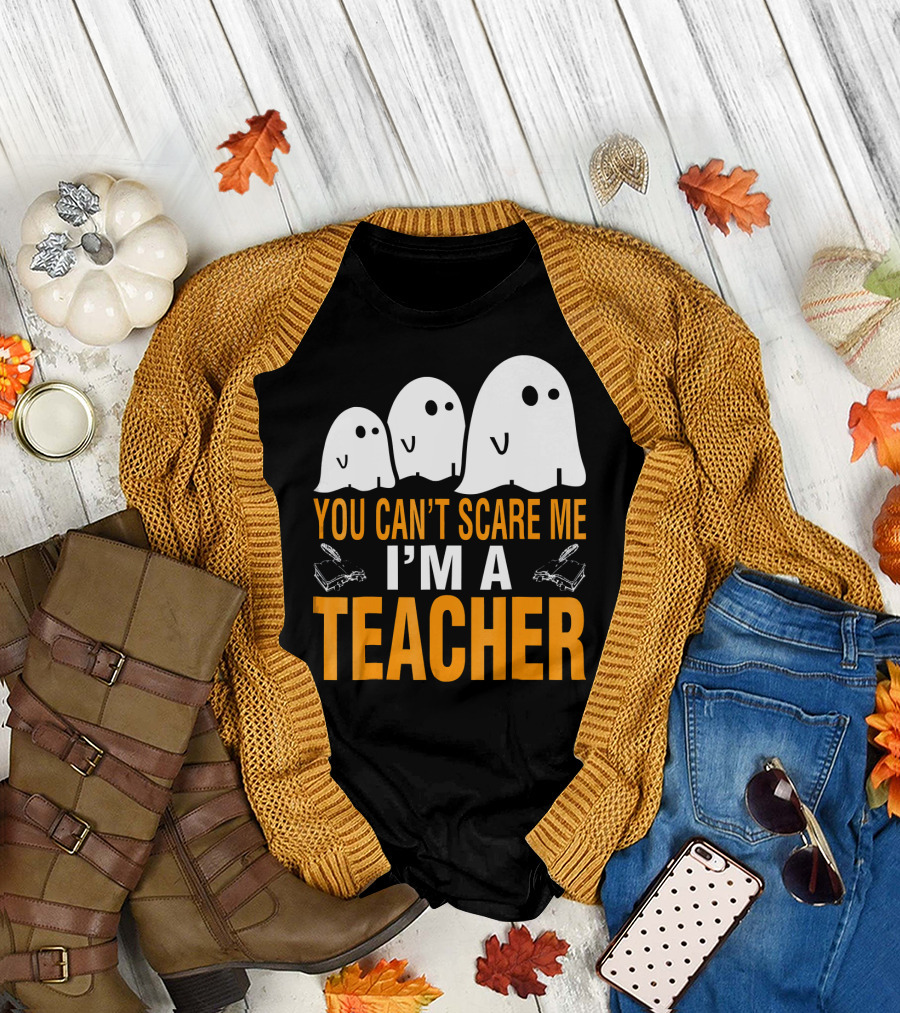 You Can't Scare Me I'm A Teacher Ghosts T-Shirt