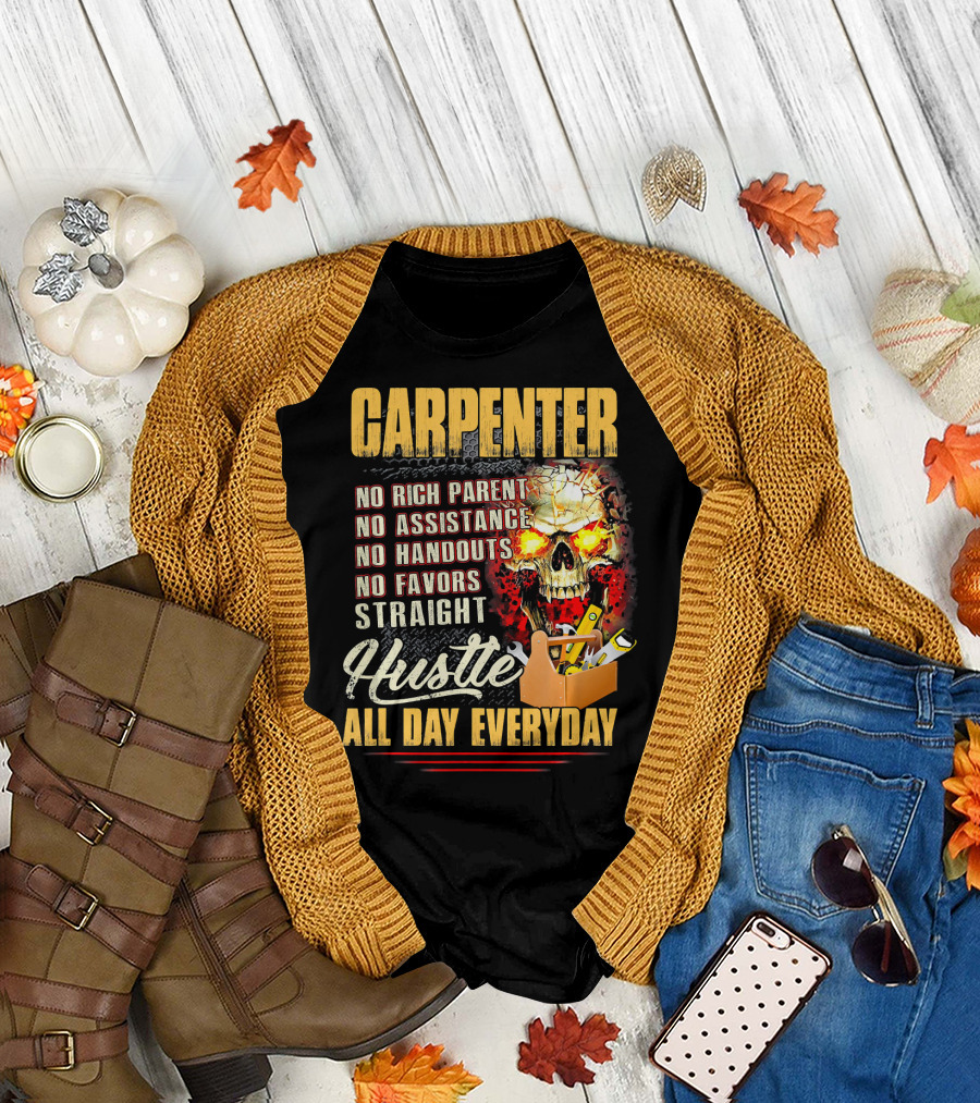 Carpenter No Rich Parent No Assistance No Handouts No Favors Straight Hustle All Day Everyday Skull Toolbox T-Shirt
