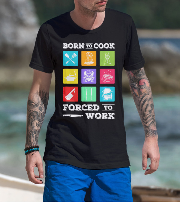 Born To Cook Forced To Work Chef Tools Icons Skulls Knives Pots Grill Mixer T-Shirt