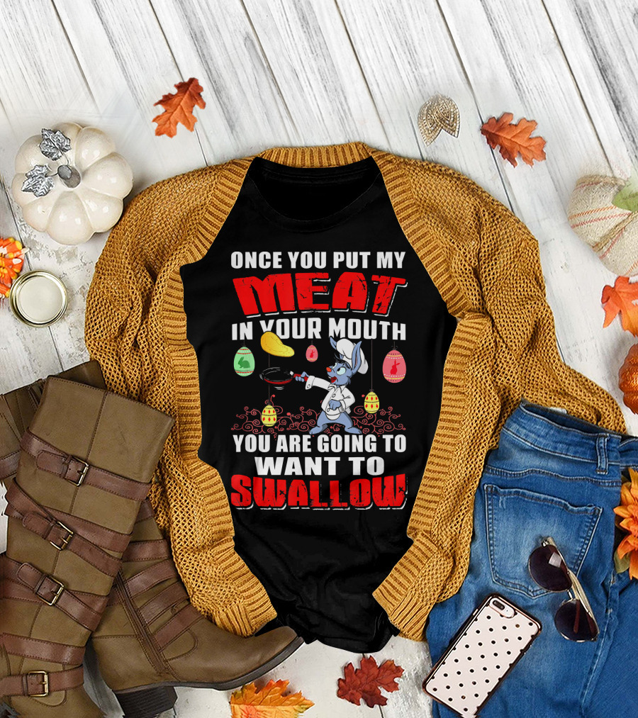 Once You Put My Meat in Your Mouth You Are Going to Want to Swallow Chef Rabbit Cooking Pancakes and Easter Eggs T-Shirt