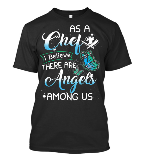 As A Chef I Believe There Are Angels Among Us Butterfly Chef Hat And Utensils T-Shirt