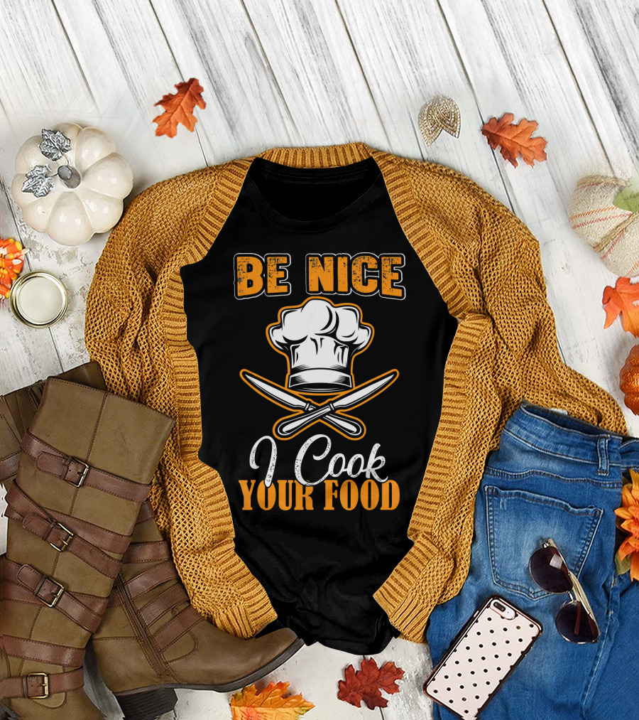 Be Nice Chef Hat I Cook Your Food T-Shirt