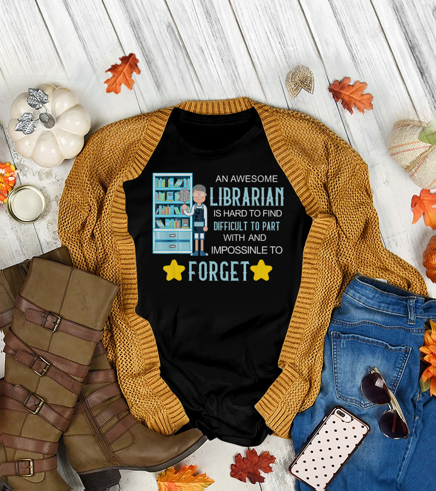 An Awesome Librarian Is Hard to Find Difficult to Part With and Impossible to Forget T-Shirt