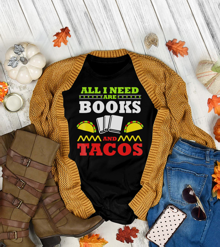 All I Need Are Books and Tacos Book Nerd Taco Lover Reader Libr T-Shirt