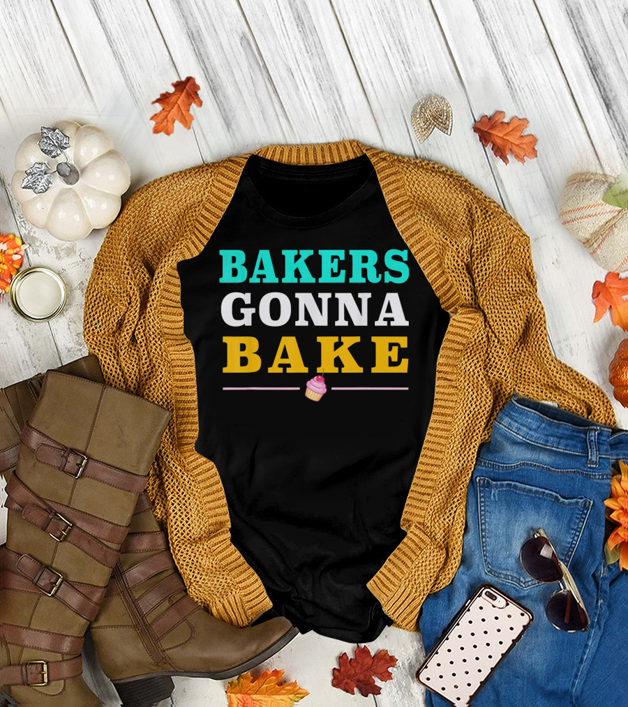 Bakers Gonna Bake Fun Cool Chef Cook Cupcake T-Shirt