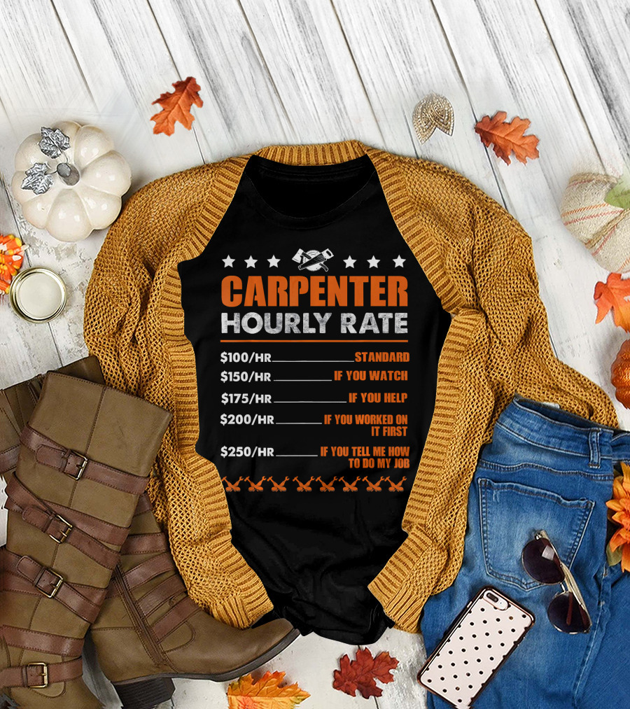 Carpenter Hourly Rate Standard Watch Help Worked First Tell Me My Job T-Shirt