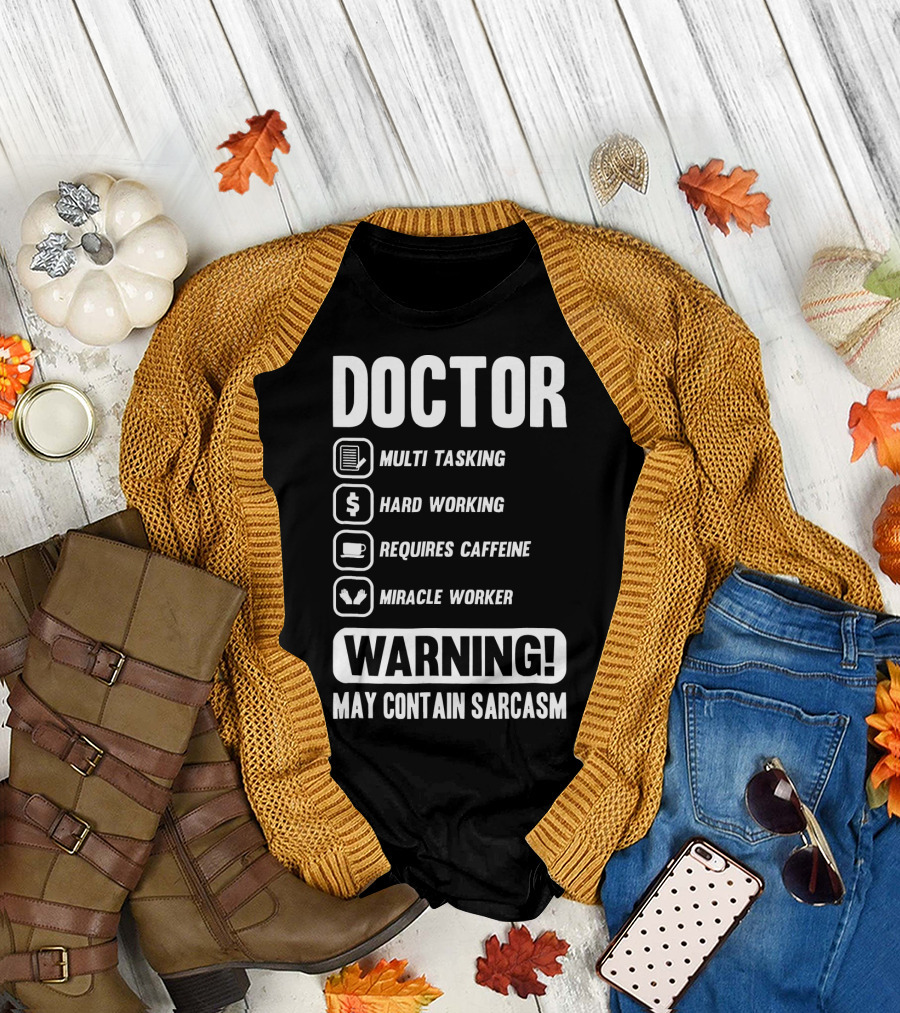 Doctor Warning Multi Tasking Hard Working Requires Caffeine Miracle Worker May Contain Sarcasm T-Shirt
