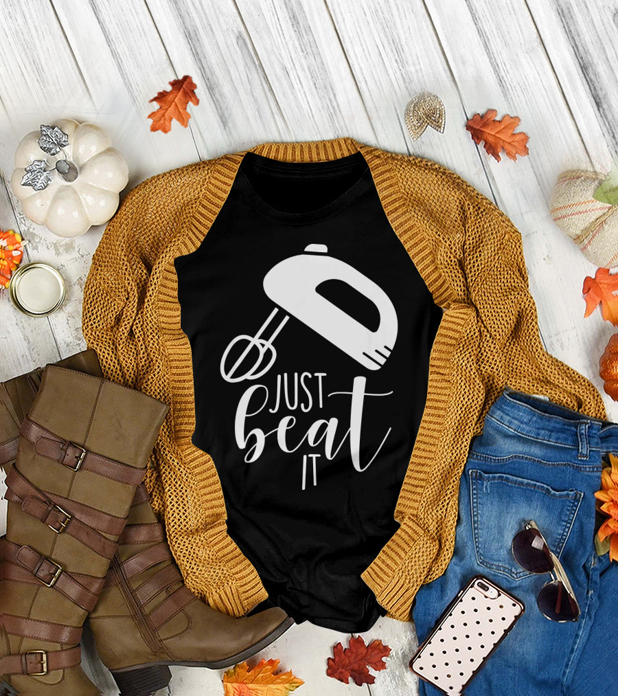 Just Beat It Funny Cooking or Baking T-Shirt