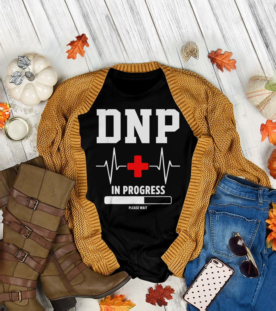 DNP In Progress Please Wait Doctor of Nursing Practice T-Shirt