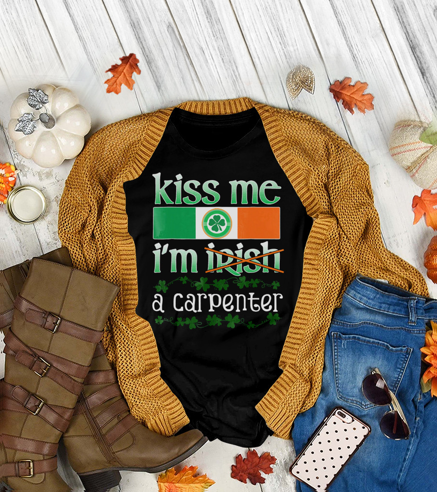Kiss Me I'm a Carpenter Irish Shamrock St Pat T-Shirt