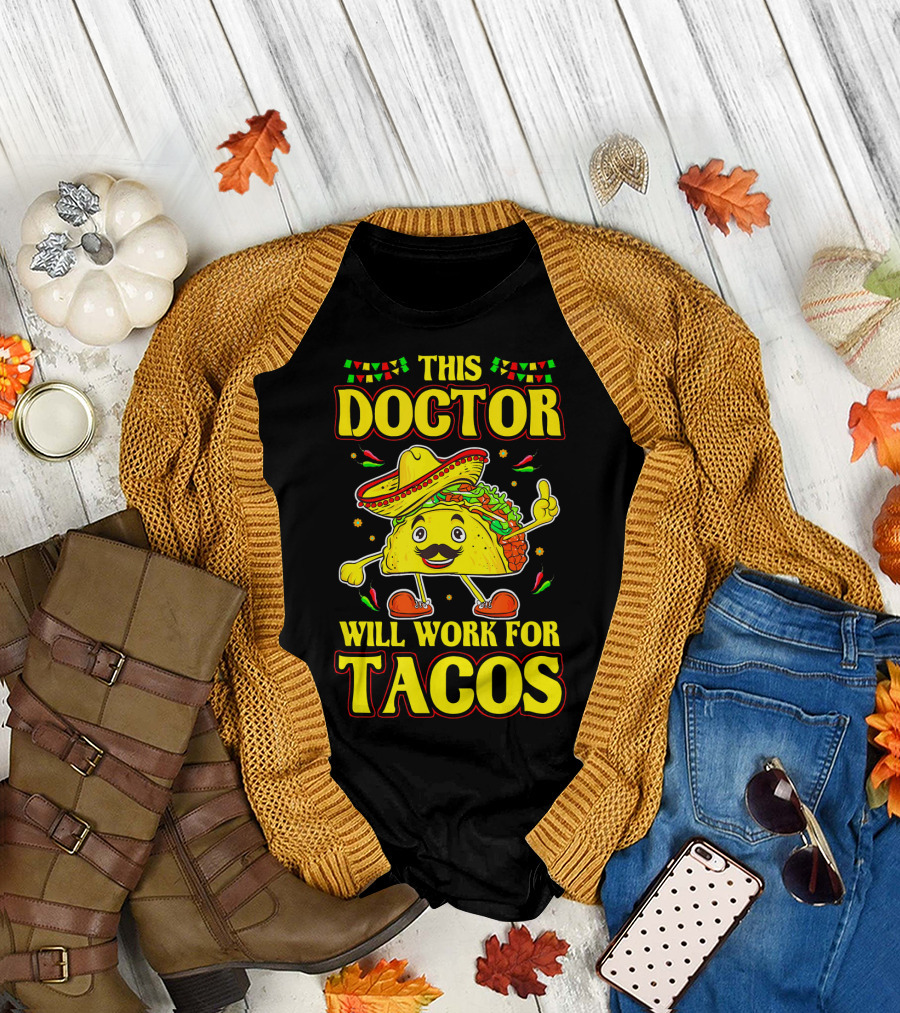 This Doctor Will Work for Tacos Funny Medical Doctor Taco Lover T-Shirt