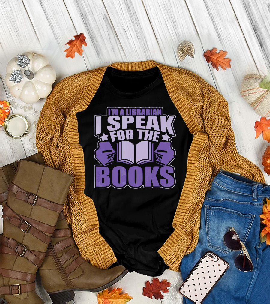 I Am a Librarian I Speak for the Books T-Shirt