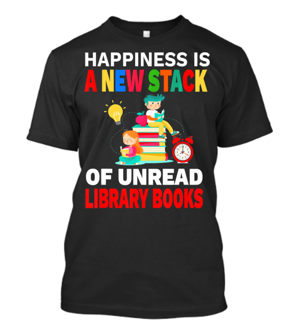 Happiness Is A New Stack Of Unread Library Books With Kids Reading And Alarm Clock T-Shirt