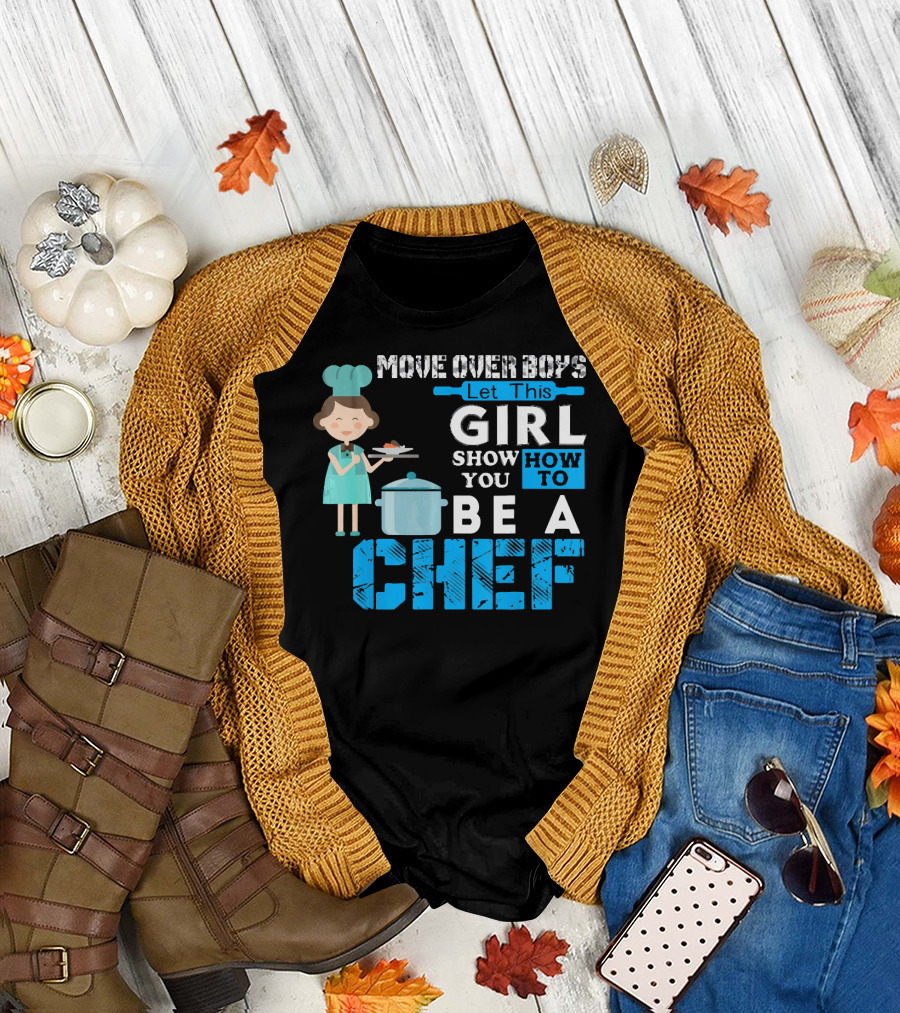 Move Over Boys Let This Girl Show You How to Be a Chef T-Shirt