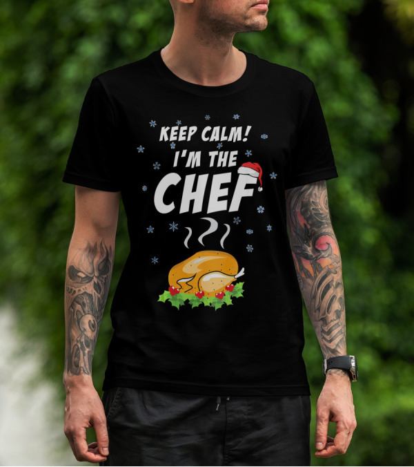 Keep Calm I'm The Chef Santa Claus Turkey Christmas Holiday T-Shirt