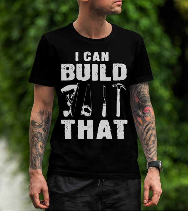 I Can Build That Carpenter Tools Woodworking T-Shirt
