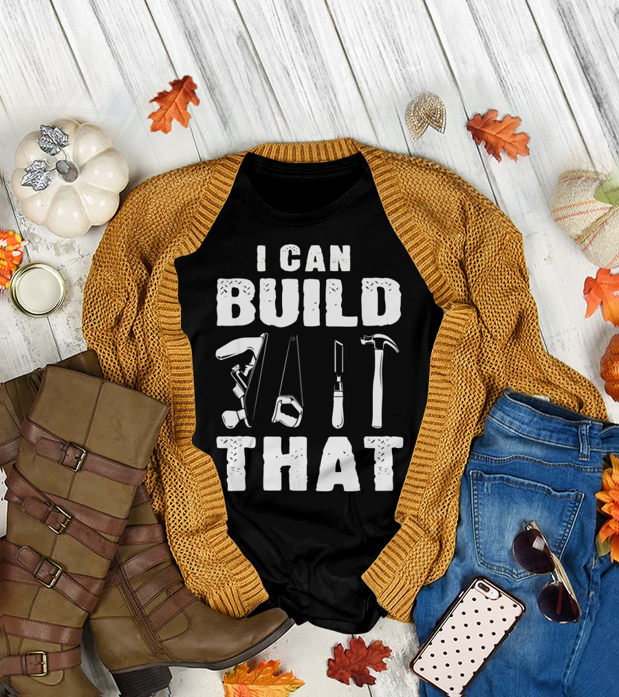 I Can Build That Carpenter Tools Woodworking T-Shirt