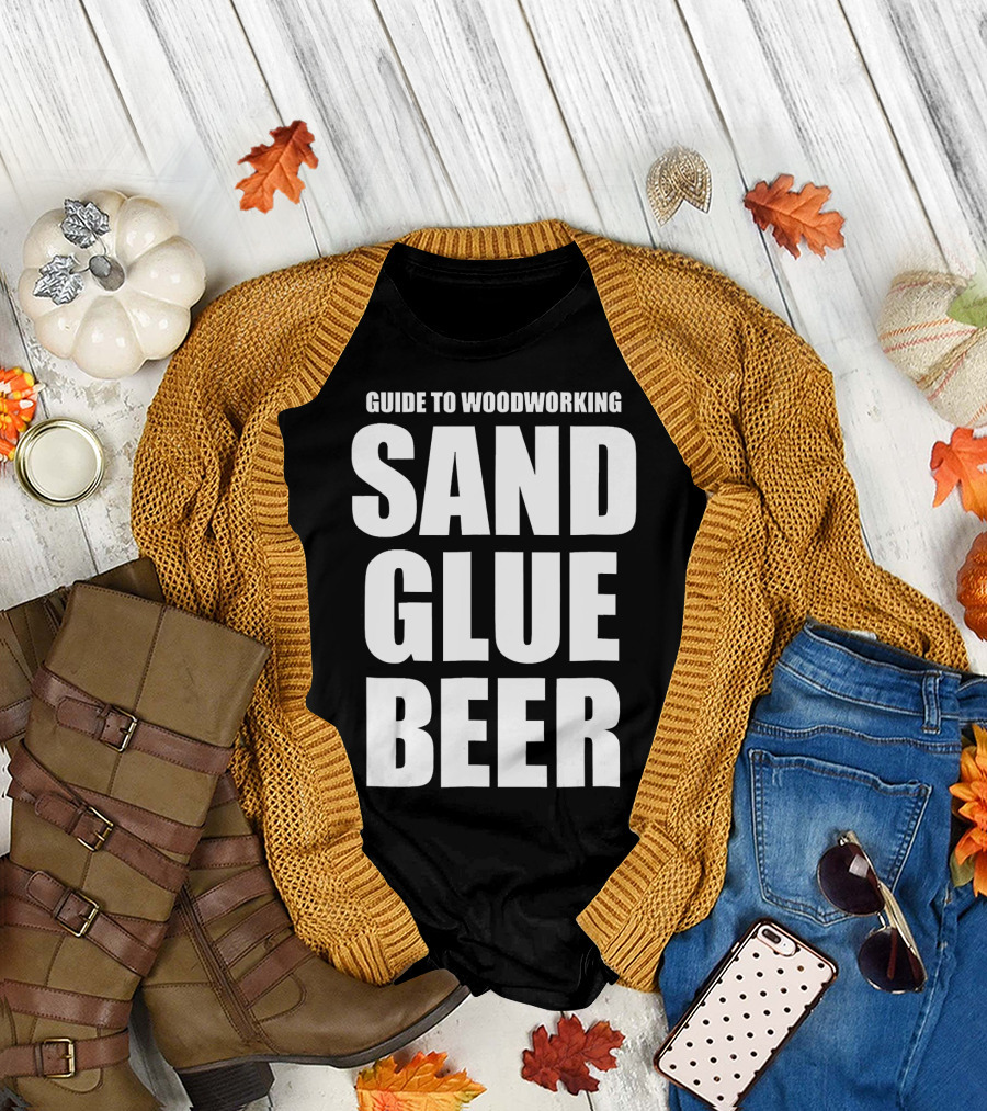 Guide to Woodworking Sand Glue Beer T-Shirt