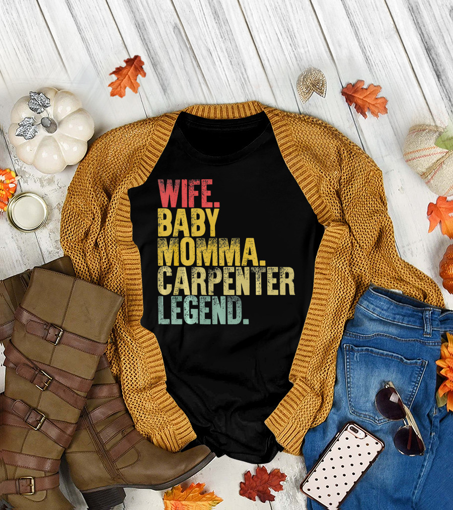Wife Baby Momma Carpenter Legend T-Shirt