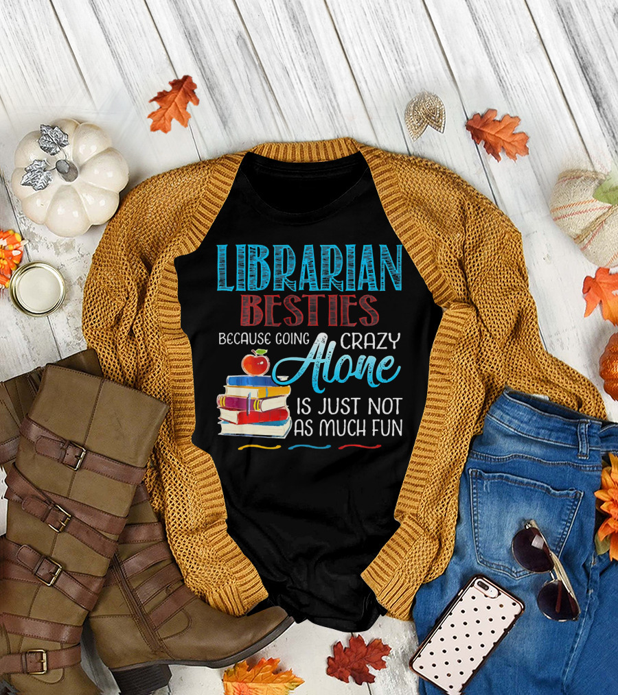 Librarian Besties Because Going Crazy Alone Is Just Not As Much Fun T-Shirt