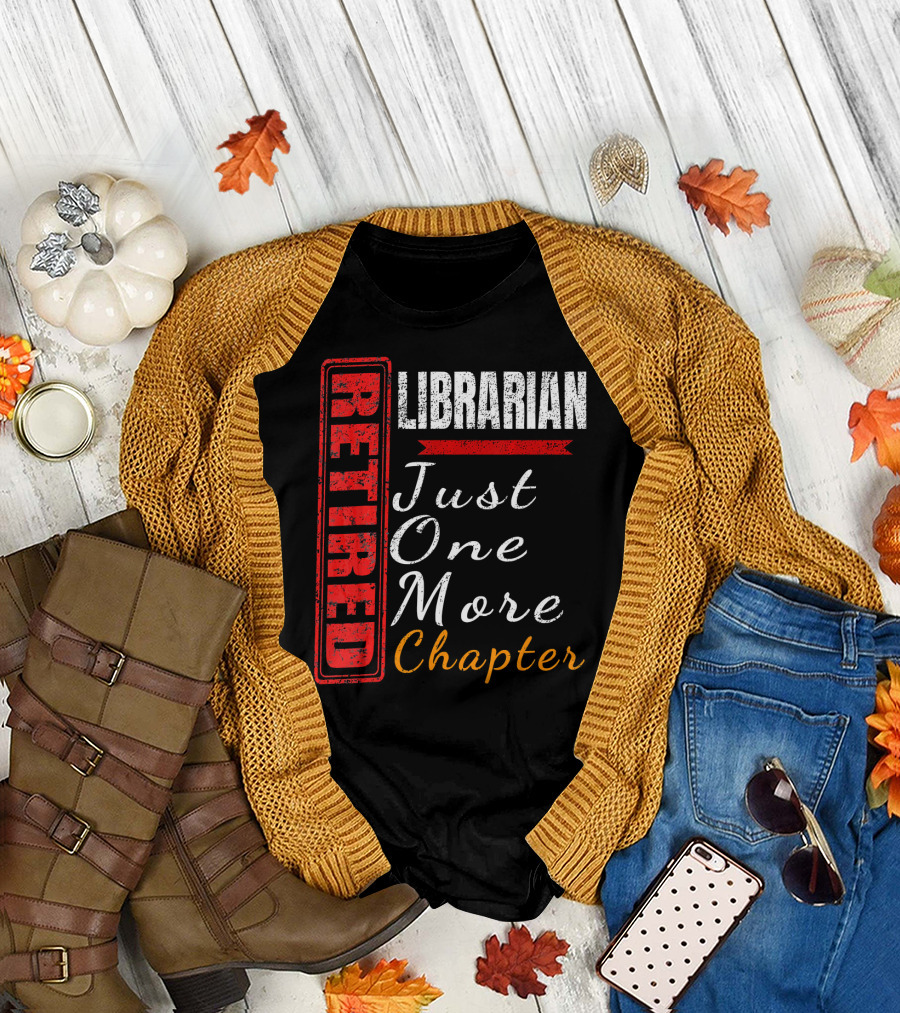 Retired Librarian Just One More Chapter T-Shirt