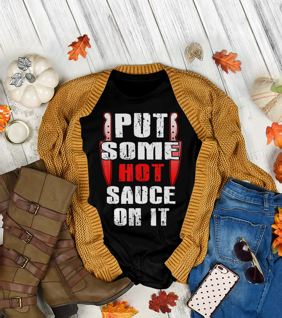 PUT SOME HOT SAUCE ON IT With Knives T-Shirt