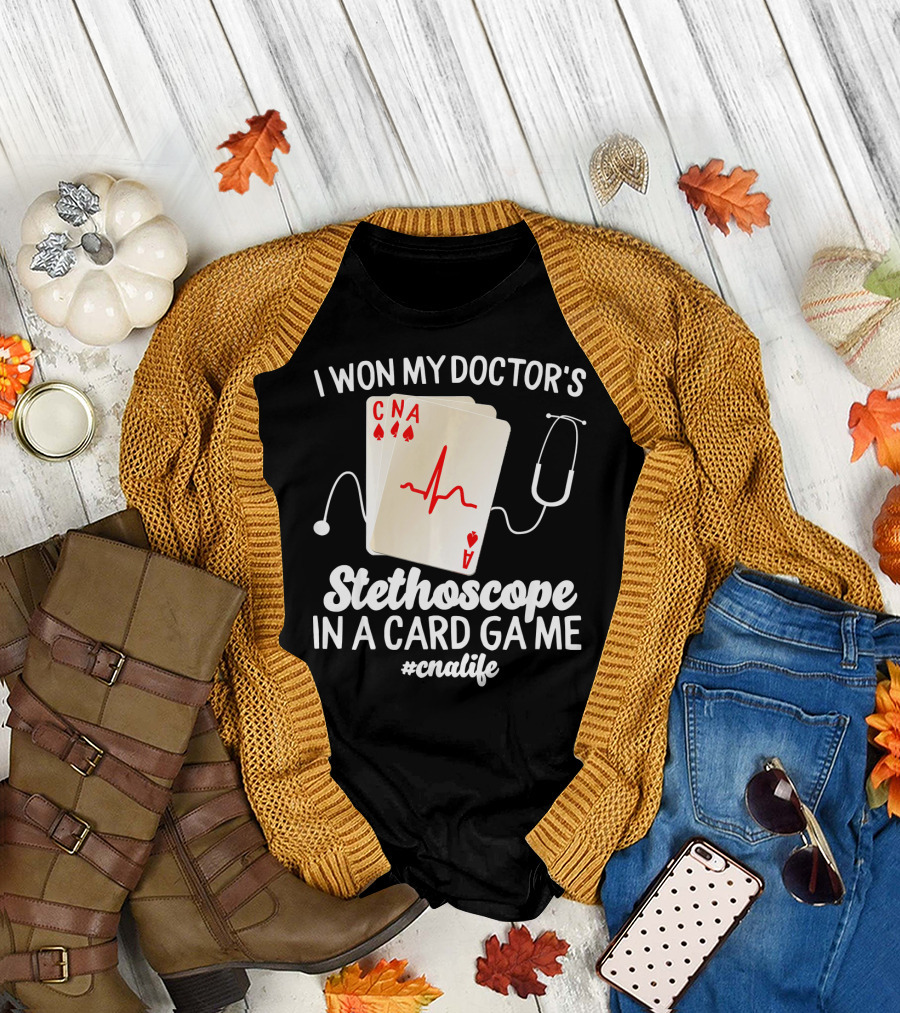 I Won My Doctor's Stethoscope in a Card Game #CNALife T-Shirt