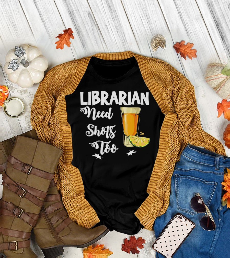 Librarian Need Shots Too Tequila Lime Fun T-Shirt