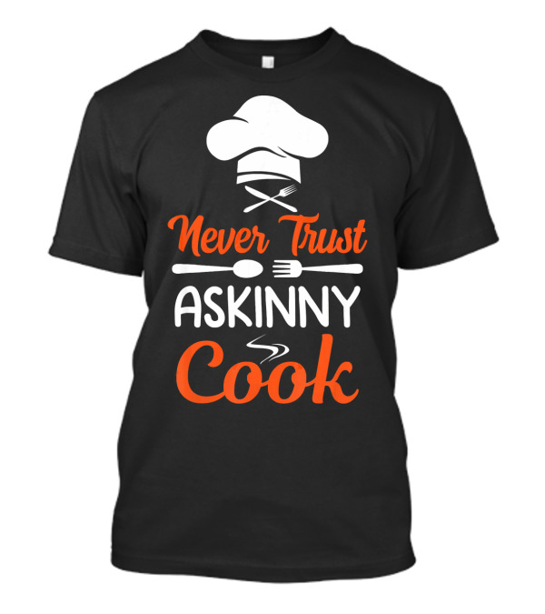 Never Trust A Skinny Cook Chef Hat Fork Spoon T-Shirt