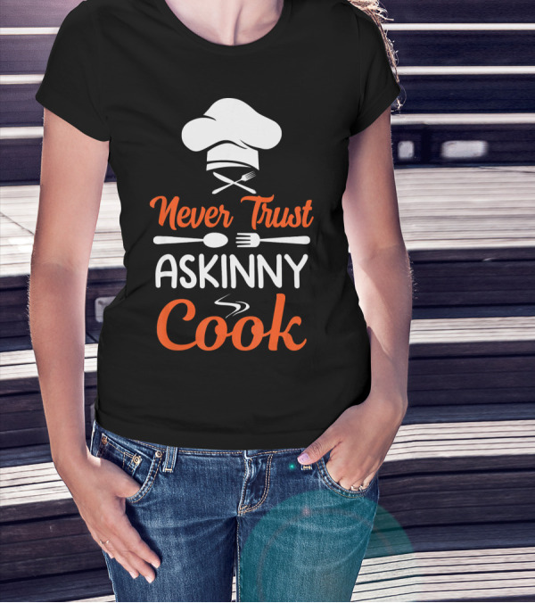 Never Trust A Skinny Cook Chef Hat Fork Spoon T-Shirt
