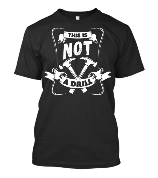 This Is Not A Drill Retro Carpenter Handyman Dad Hammer T-Shirt