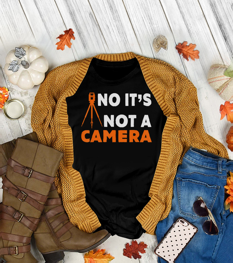 NO IT'S NOT A CAMERA TRIPOD SURVEY LAND T-Shirt