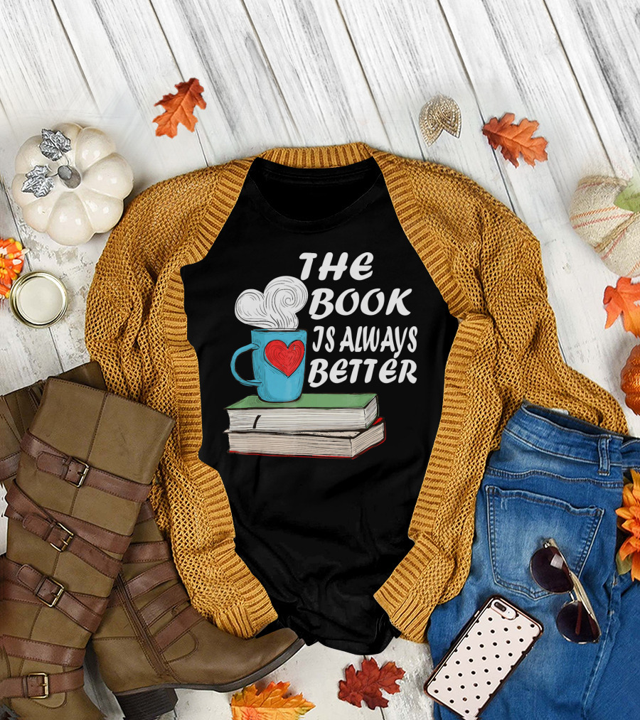 The Book Is Always Better Coffee Lovers Readers Library T-Shirt