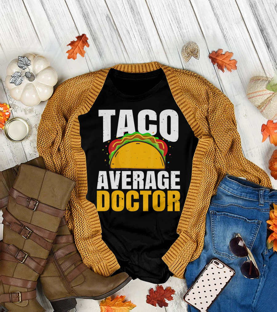 Taco Average Doctor Mexican Food Tacos T-Shirt