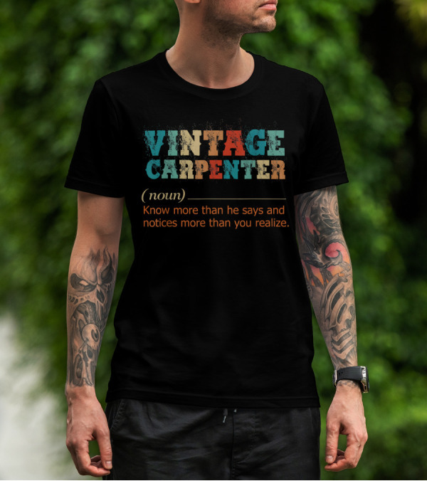 VINTAGE CARPENTER KNOW MORE THAN HE SAYS AND NOTICES MORE THAN YOU REALIZE T-Shirt