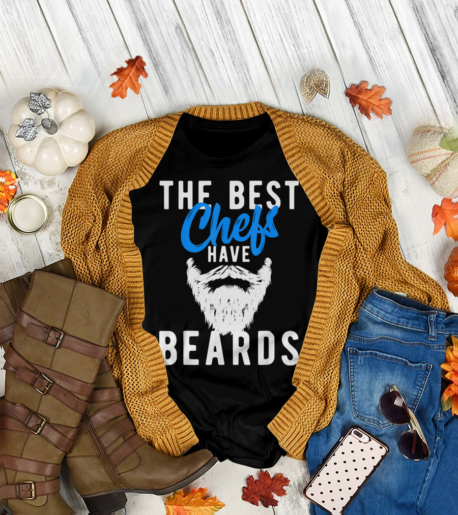 THE BEST CHEFS HAVE BEARDS T-Shirt