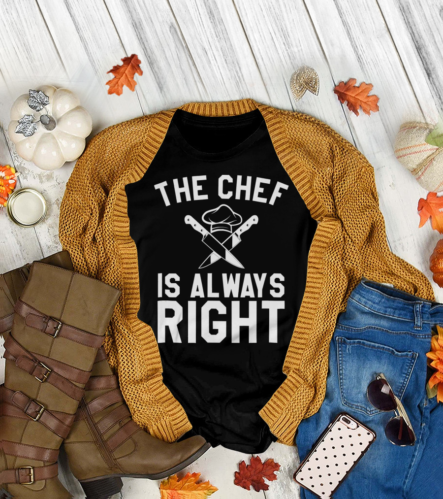 THE CHEF IS ALWAYS RIGHT CROSSING KNIVES AND CHEF HAT T-Shirt