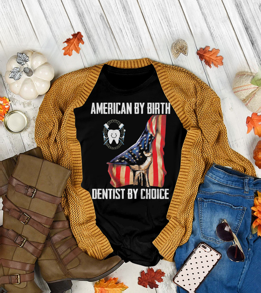 American By Birth Dentist By Choice Flag Tooth Tools T-Shirt