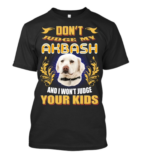 DON’T JUDGE MY AKBASH AND I WON’T JUDGE YOUR KIDS T-Shirt