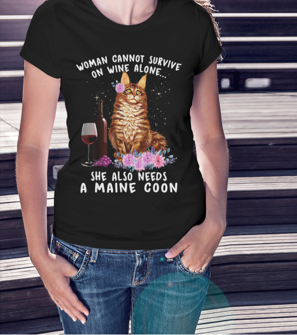 Woman Cannot Survive On Wine Alone She Also Needs A Maine Coon T-Shirt