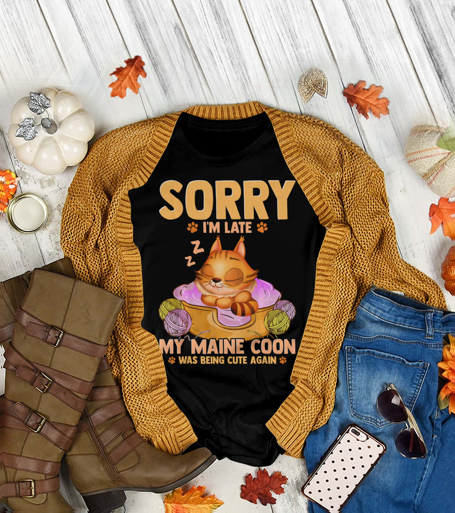Sorry I'm Late My Maine Coon Was Being Cute Again T-Shirt