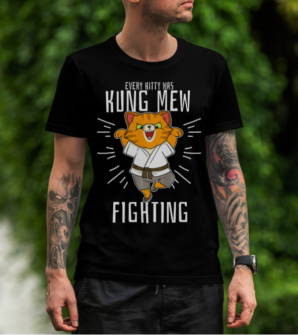 Every Kitty Was Kung Mew Fighting Kung Fu Kitten T-Shirt