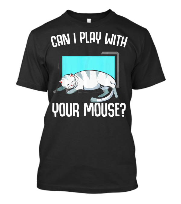 Can I Play With Your Mouse Cat On Keyboard T-Shirt