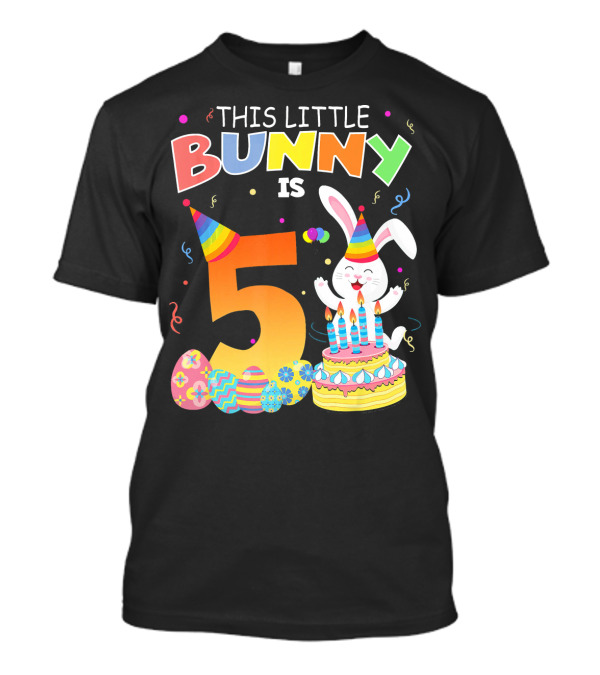This Little Bunny Is 5 Birthday Celebration Easter Eggs Party Hat Cake Candles T-Shirt