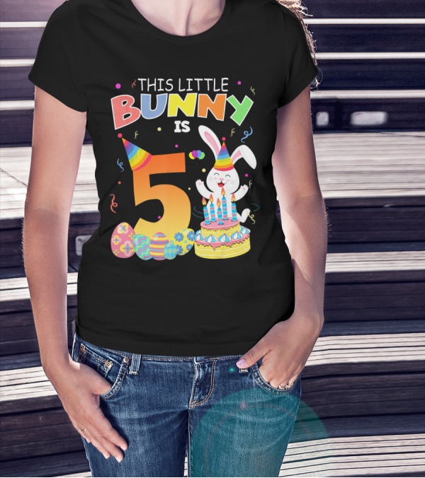 This Little Bunny Is 5 Birthday Celebration Easter Eggs Party Hat Cake Candles T-Shirt