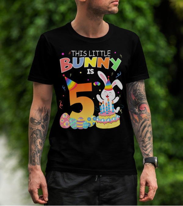 This Little Bunny Is 5 Birthday Celebration Easter Eggs Party Hat Cake Candles T-Shirt