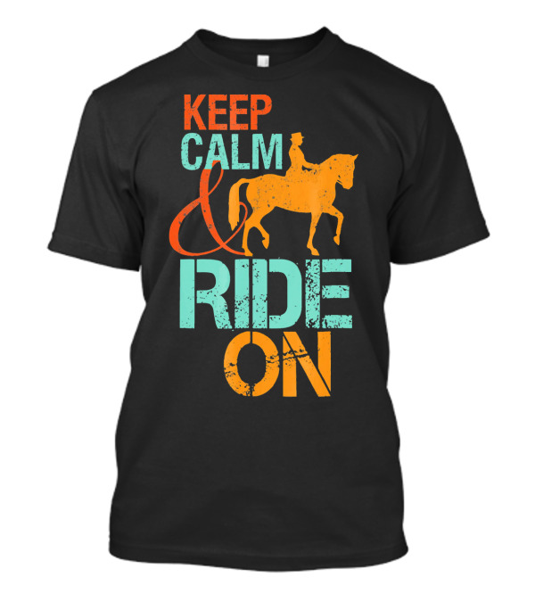 Keep Calm And Ride On Horseback Riding T-Shirt